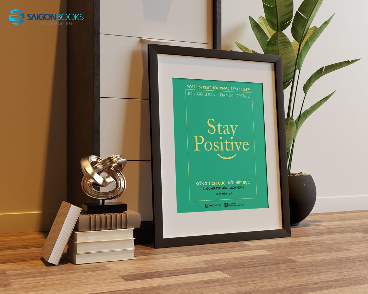 Stay Positive - Sống tích cực, Đời hết bực | Saigon Books